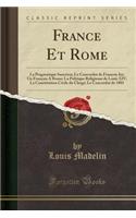 France Et Rome: La Pragmatique Sanction; Le Concordat de François Ier; Un Français A Rome; La Politique Religieuse de Louis XIV; La Constitution Civile du Clergé; L