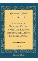 Cronica Di Giovanni Villani a Miglior Lezione Ridotta Coll'aiuto de'Testi a Penna, Vol. 4 (Classic Reprint)