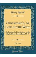 Crockford's, or Life in the West, Vol. 1 of 2: Dedicated, by Permission, to the Right Hon. Robert Peel, M. P (Classic Reprint)