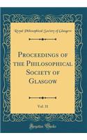 Proceedings of the Philosophical Society of Glasgow, Vol. 31 (Classic Reprint)