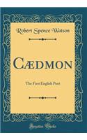 Cï¿½dmon: The First English Poet (Classic Reprint)