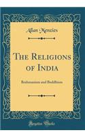 The Religions of India: Brahmanism and Buddhism (Classic Reprint)