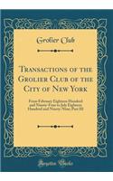 Transactions of the Grolier Club of the City of New York: From February Eighteen Hundred and Ninety-Four to July Eighteen Hundred and Ninety-Nine; Part III (Classic Reprint)
