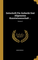 Zeitschrift Für Ästhetik Und Allgemeine Kunstwissenschaft ...; Volume 3