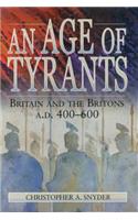 Age of Tyrants: Britain and the Britons, A.D. 400-600