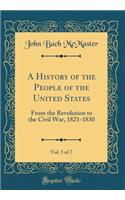 A History of the People of the United States, Vol. 5 of 7: From the Revolution to the Civil War, 1821-1830 (Classic Reprint)