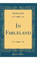 In Fableland (Classic Reprint)