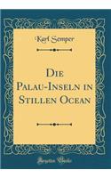 Die Palau-Inseln in Stillen Ocean (Classic Reprint)