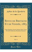 Revue de Bretagne Et de Vendée, 1883, Vol. 4: Vingt-Septième Année; Sixième Série; Tome Liv de la Collection; Deuxième Semestre (Classic Reprint)