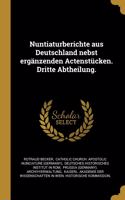 Nuntiaturberichte aus Deutschland nebst ergänzenden Actenstücken. Dritte Abtheilung.