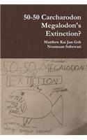 50-50 Carcharodon Megalodon's Extinction?