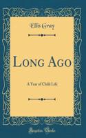 Long Ago: A Year of Child Life (Classic Reprint)