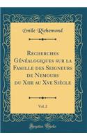 Recherches GÃ©nÃ©alogiques Sur La Famille Des Seigneurs de Nemours Du Xiie Au Xve SiÃ¨cle, Vol. 2 (Classic Reprint)