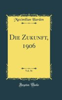 Die Zukunft, 1906, Vol. 56 (Classic Reprint)