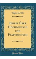 Briefe Ã?ber Hochdeutsch Und Plattdeutsch (Classic Reprint)