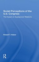 Soviet Perceptions Of The U.s. Congress: The Impact On Superpower Relations