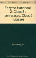 Enzyme Handbook 2: Class 5 : Isomerases, Class 6 : Ligases