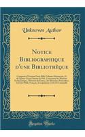 Notice Bibliographique d'Une BibliothÃ¨que: ComposÃ©e d'Environ Deux Mille Volumes Manuscrits, Et de Quinze Cents Cartons In-Fol., Concernant Les MatiÃ¨res EcclÃ©siastiques, l'Histoire de France, Des MÃ©moires Particuliers, Le Droit Public FranÃ§ai