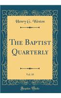 The Baptist Quarterly, Vol. 10 (Classic Reprint)
