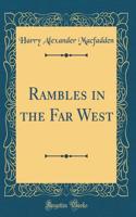 Rambles in the Far West (Classic Reprint)