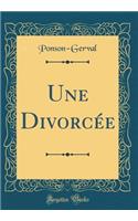 Une DivorcÃ©e (Classic Reprint)