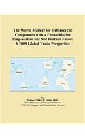 The World Market for Heterocyclic Compounds with a Phenothiazine Ring-System But Not Further Fused