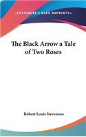 The Black Arrow a Tale of Two Roses