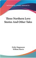 Three Northern Love Stories And Other Tales