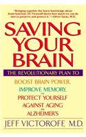 Saving Your Brain: The Revolutionary Plan to Boost Brain Power, Improve Memory, Andprotect Yourself Against Aging and Alzheimer's