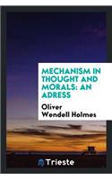 Mechanism in Thought and Morals: An Address Delivered Before the Phi Beta Kappa Society of ...