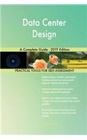 Data Center Design A Complete Guide - 2019 Edition