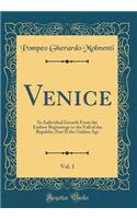Venice, Vol. 1: Its Individual Growth From the Earliest Beginnings to the Fall of the Republic; Part II the Golden Age (Classic Reprint)