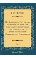 Die ReligiÃ¶sen, Politischen Und Socialen Ideen Der Asiatischen CulturvÃ¶lker Und Der Aegypter in Ihrer Historischen Entwickelung Dargestellt, Vol. 1 (Classic Reprint)