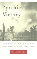 Pyrrhic Victory: French Strategy and Operations in the Great War