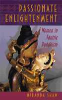 Passionate Enlightment - Women in Tantric Buddhism (Mythos: The Princeton/Bollingen Series in World Mythology, 74)