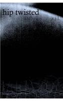 hip twisted: poetic reconstructions