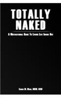 Totally Naked: A Motivational Guide To Living Life Inside Out