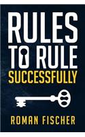 Rules to Rule Successfully