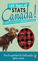 150 Years of Stats Canada!: A Guide to Canada's Greatest Country: A Guide to Canada's Greatest Country