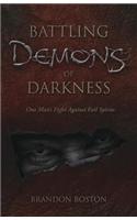 Battling Demons of Darkness: One Man's Fight Against Evil Spirits