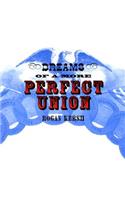 Dreams of a More Perfect Union