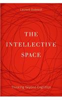 The Intellective Space: Thinking Beyond Cognition
