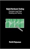 Digital Hardware Testing: Transistor-Level Fault Modeling and Testing