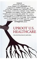 Uproot U.S. Healthcare, 2nd Expanded Edition