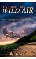 To Drink The Wild Air