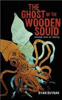 Ghost of the Wooden Squid: Random Acts of Poetry by Ryan Buynak