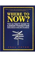 Where To Now? The Ultimate Guide to Career Transition