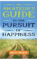 An Amateur's Guide to the Pursuit of Happiness