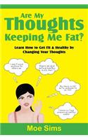 Are My Thoughts Keeping Me Fat?!