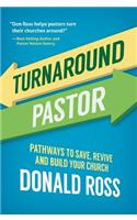 Turnaround Pastor: Pathways to Save, Revive and Build Your Church